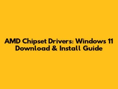AMD Chipset Drivers: Windows 11 Download & Install Guide