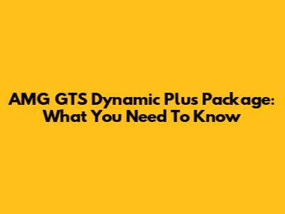 AMG GTS Dynamic Plus Package: What You Need To Know