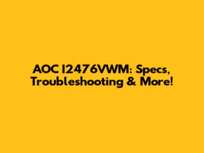 AOC I2476VWM: Specs, Troubleshooting & More!