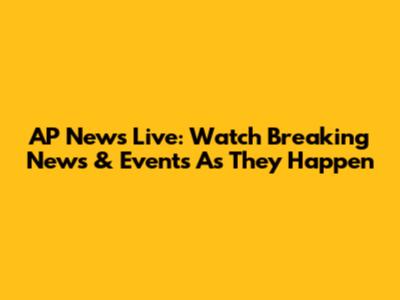 AP News Live: Watch Breaking News & Events As They Happen