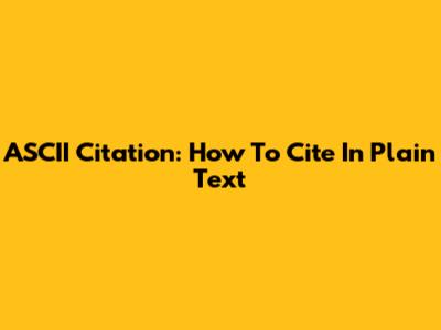 ASCII Citation: How To Cite In Plain Text