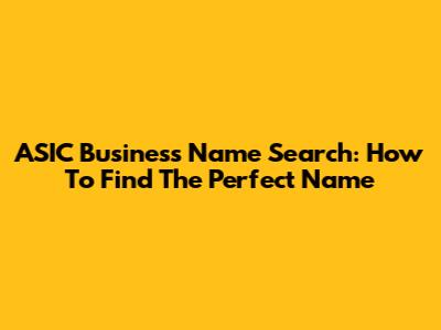 ASIC Business Name Search: How To Find The Perfect Name