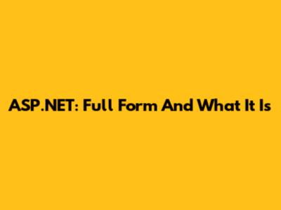 ASP.NET: Full Form And What It Is