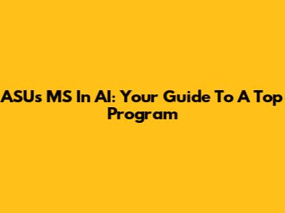 ASU's MS In AI: Your Guide To A Top Program