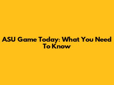 ASU Game Today: What You Need To Know