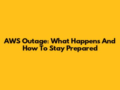AWS Outage: What Happens And How To Stay Prepared