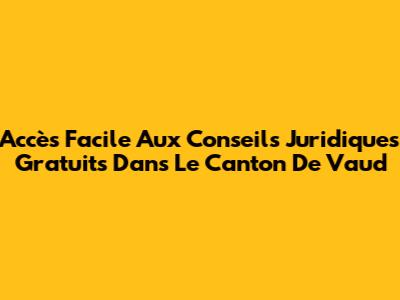 Accès Facile Aux Conseils Juridiques Gratuits Dans Le Canton De Vaud