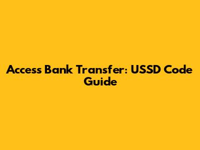 Access Bank Transfer: USSD Code Guide