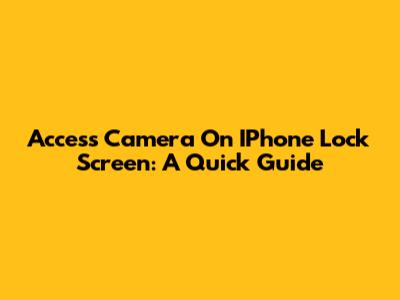 Access Camera On IPhone Lock Screen: A Quick Guide