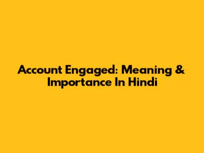 Account Engaged: Meaning & Importance In Hindi