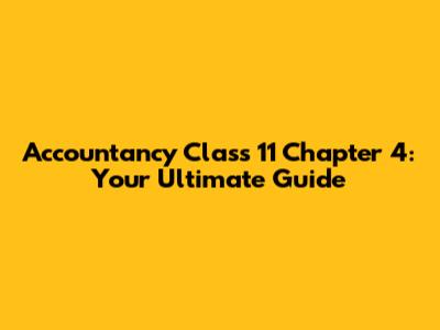 Accountancy Class 11 Chapter 4: Your Ultimate Guide