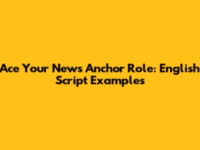 Ace Your News Anchor Role: English Script Examples