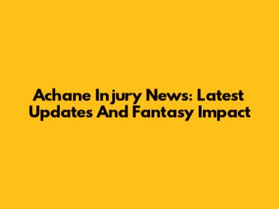Achane Injury News: Latest Updates And Fantasy Impact