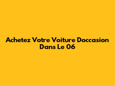 Achetez Votre Voiture D'occasion Dans Le 06