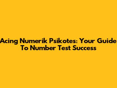 Acing Numerik Psikotes: Your Guide To Number Test Success