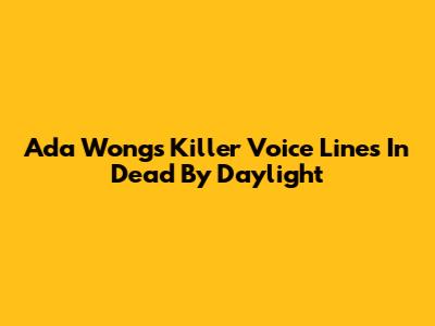 Ada Wong's Killer Voice Lines In Dead By Daylight