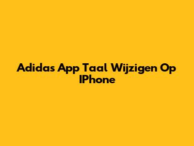 Adidas App Taal Wijzigen Op IPhone