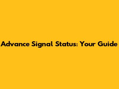 Advance Signal Status: Your Guide