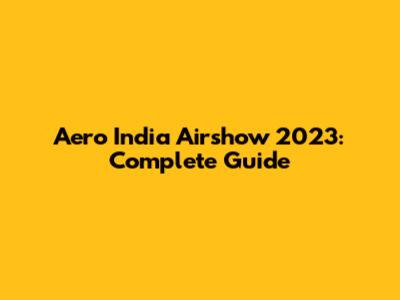 Aero India Airshow 2023: Complete Guide