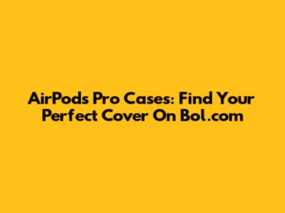 AirPods Pro Cases: Find Your Perfect Cover On Bol.com