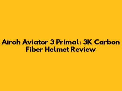 Airoh Aviator 3 Primal: 3K Carbon Fiber Helmet Review