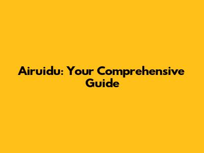 Airuidu: Your Comprehensive Guide