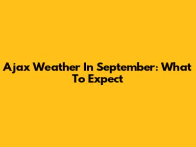 Ajax Weather In September: What To Expect