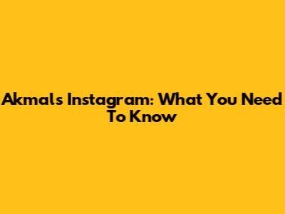 Akmal's Instagram: What You Need To Know