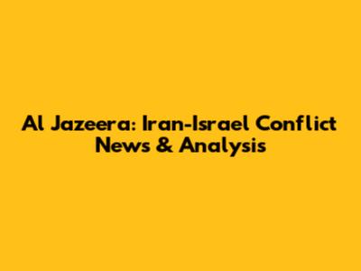 Al Jazeera: Iran-Israel Conflict News & Analysis