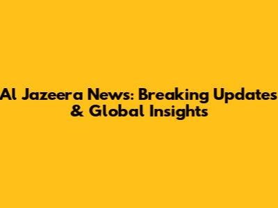 Al Jazeera News: Breaking Updates & Global Insights