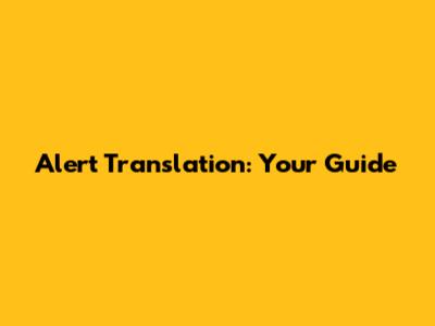 Alert Translation: Your Guide