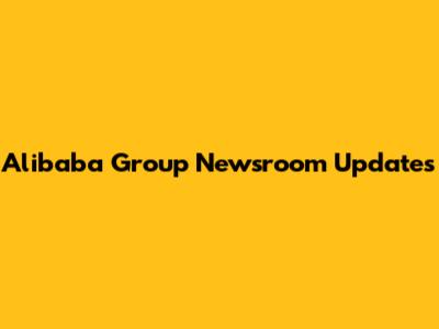 Alibaba Group Newsroom Updates