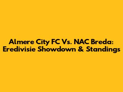 Almere City FC Vs. NAC Breda: Eredivisie Showdown & Standings