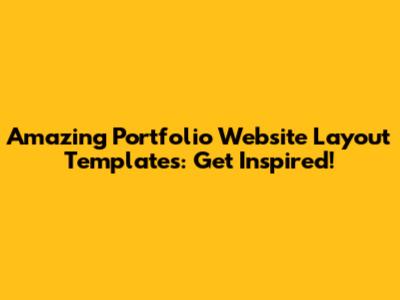 Amazing Portfolio Website Layout Templates: Get Inspired!