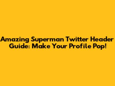 Amazing Superman Twitter Header Guide: Make Your Profile Pop!