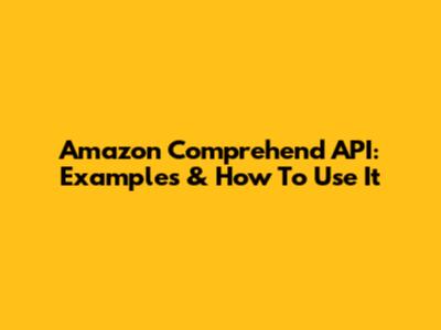 Amazon Comprehend API: Examples & How To Use It