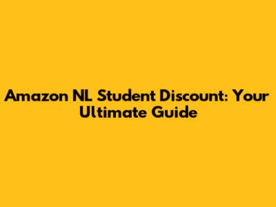 Amazon NL Student Discount: Your Ultimate Guide
