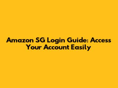 Amazon SG Login Guide: Access Your Account Easily