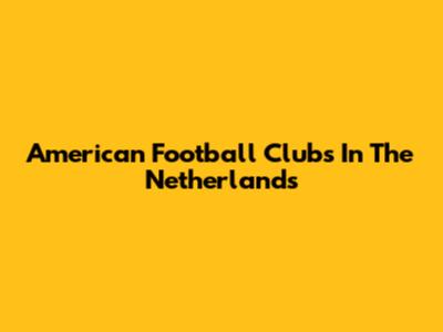 American Football Clubs In The Netherlands