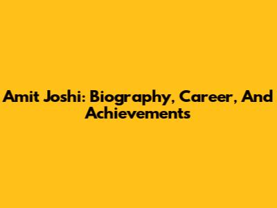 Amit Joshi: Biography, Career, And Achievements