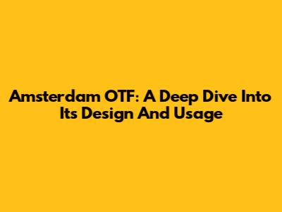 Amsterdam OTF: A Deep Dive Into Its Design And Usage