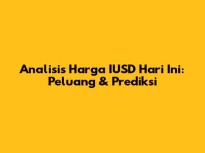 Analisis Harga IUSD Hari Ini: Peluang & Prediksi