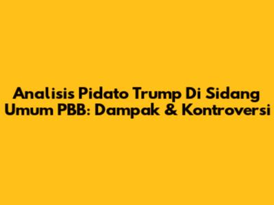 Analisis Pidato Trump Di Sidang Umum PBB: Dampak & Kontroversi