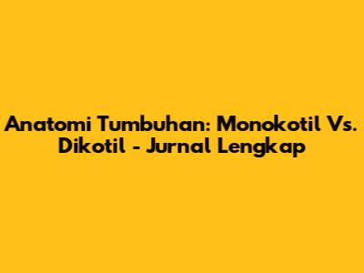 Anatomi Tumbuhan: Monokotil Vs. Dikotil - Jurnal Lengkap