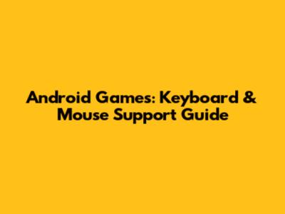 Android Games: Keyboard & Mouse Support Guide