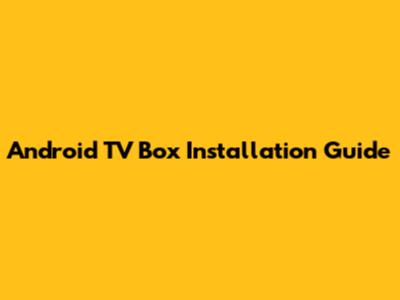 Android TV Box Installation Guide