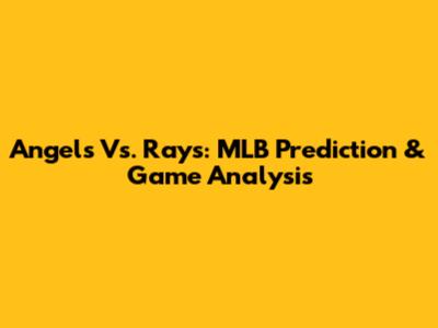 Angels Vs. Rays: MLB Prediction & Game Analysis