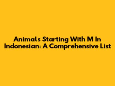 Animals Starting With M In Indonesian: A Comprehensive List