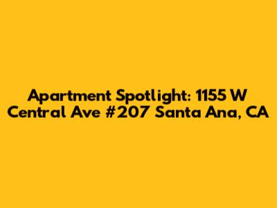 Apartment Spotlight: 1155 W Central Ave #207 Santa Ana, CA