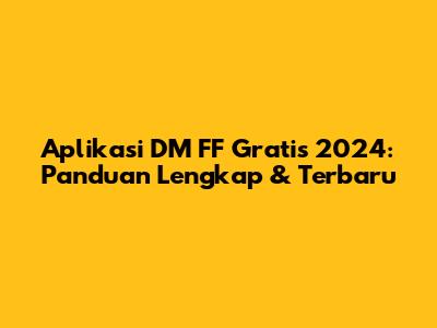 Aplikasi DM FF Gratis 2024: Panduan Lengkap & Terbaru